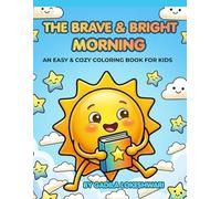"The Brave & Bright Morning".: "An Easy & Cozy Coloring Book for Kids: 64 Cheerful Morning Routine Illustrations".