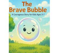 The Brave Bubble: A Courageous Story for Kids Ages 3-7