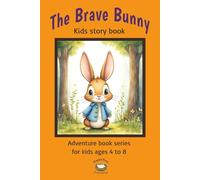 The Brave Bunny: Kids Story book. A Heartwarming Adventure About Courage, Kindness, Confidence and Never Giving Up (Inspiring Books for Children Ages 4-8)