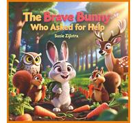 The Brave Bunny Who Asked for Help: A Story About Courage, Teamwork, and Speaking Up (The Heart & Character Kids Series)