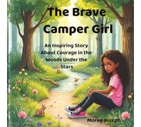 The Brave Camper Girl: An Inspiring Story About Courage in the Woods Under the Stars