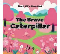 The Brave Caterpillar: The story of bravery and friendship