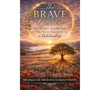 The BRAVE Circle: Why We Hurt, How We Heal, and What We Are Responsible for in Relationships