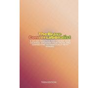 The Brave Conversationalist: A 90-Day Practice for Finding Your Courage, Speaking Your Truth, and Connecting Authentically with Others. (Teens)