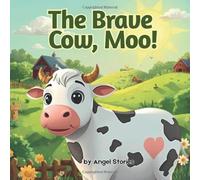 The Brave Cow, Moo! : A Gentle Moral Story for Toddlers and Preschoolers Ages 2-5: A Heartwarming Animal Story About Kindness, Courage, and Helping Others | Children's Animal Picture Book