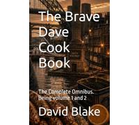 The Brave Dave Cook Book: The Complete Omnibus. Being volume 1 and 2
