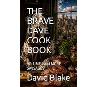 THE BRAVE DAVE COOK BOOK: VOLUME 2 and MORE SAUSAGES