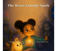 The Brave-Enough Spark: A Soothing Bedtime Story About Courage, Being Scared, and Being Brave Anyway (Lumo Bedtime Books)