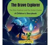 The Brave Explorer: The Alien Explorer and the Stolen Crystal (A Children's Storybook)