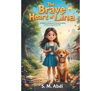The Brave Heart of Lina: A Children’s Adventure of Courage, Friendship, and Discovering Your True Self
