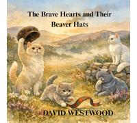 The Brave Hearts and Their Beaver Hats (Robert Burns for children)