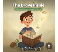 The Brave Inside: Six True Stories for Boys About the Strength You Can’t See: 2