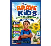 THE BRAVE KID’S LIFE SKILLS HANDBOOK: Simple Lessons for Confidence, Manners, and Responsibility
