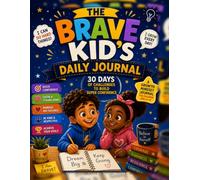 THE BRAVE KID'S DAILY JOURNAL: 30 DAYS OF CHALLENGES TO BUILD SUPER CONFIDENCE