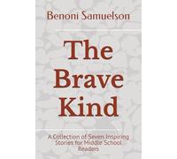 The Brave Kind: A Collection of Seven Inspiring Stories for Middle School Readers