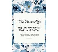 The Brave Life Journal: Stepping Into the Path God Has Created For You