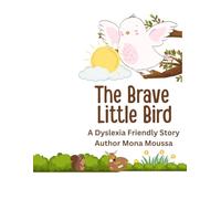 The Brave Little Bird: Helping KIds Discover Their Own Bravery (Dyslexia - Friendly Reading Series / Phonics to Reading Transition Series)