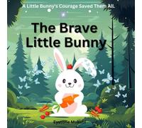The Brave Little Bunny: A Gentle Story About Courage, Confidence, and Believing in Yourself