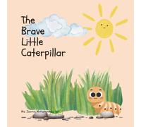 The Brave Little Caterpillar (Brave Hearts, Big Feelings Series)