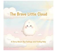The Brave Little Cloud: A Gentle Story About Big Feelings and Finding Help