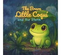 The Brave Little Coquí and the Storm: A Gentle Bedtime Story About Courage and Calm (The Brave Little Coquí Adventures)