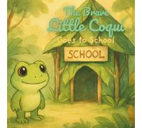 The Brave Little Coquí Goes to School: A Gentle Bedtime Story About Trying Something New (The Brave Little Coquí Adventures)