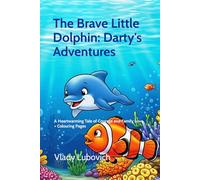 The Brave Little Dolphin: Darty’s Adventure: A Heartwarming Tale of Courage and Family Love