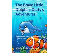 The Brave Little Dolphin: Darty’s Adventure: A Heartwarming Tale of Courage and Family Love - with Fun Colouring Pages