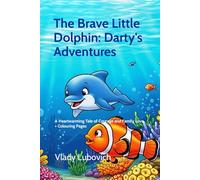 The Brave Little Dolphin: Darty’s Adventure: A Heartwarming Tale of Courage and Family Love - with Fun Colouring Pages