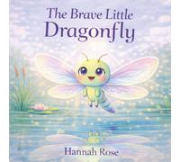 The Brave Little Dragonfly: Dragonfly Books For Kids - Childrens Books Ages 3-5 For Girls - Dragonfly Children Book