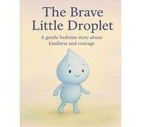 The Brave Little Droplet: A gentle bedtime story about kindness and courage