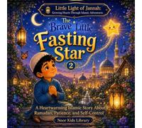 The Brave Little Fasting Star: A Heartwarming Islamic Story About Ramadan, Patience, and Self-Control (Little Light of Jannah)
