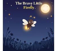The Brave Little Firefly: A Bedtime Story (Pip the Firefly)