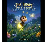 The Brave Little Firefly: A Heartwarming Bedtime Story About Courage, Kindness, and Finding Your Special Light