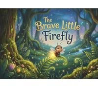 The Brave Little Firefly: A Story About Finding Your Inner Light
