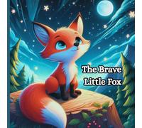The Brave Little Fox: A heartwarming bedtime story about courage and kindness