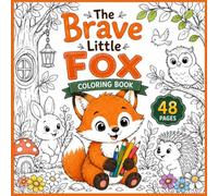 The Brave Little Fox Coloring Book for Kids Ages 3-8: Cute Woodland Animals, Forest Adventures, and Creative Coloring Fun: A Fun Animal Coloring Book ... Pages for Preschool and Early Elementary Kids