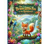 The Brave Little Fox in the Rainforest: An Emotional Adventure Story About Courage, Kindness, Friendship, and Helping Others for Children Ages 4-8 (5-Minute Bedtime Jungle Adventures)