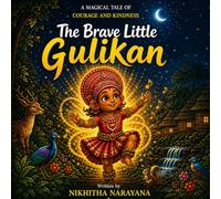 The Brave Little Gulikan: A Story of Courage, Light, and Kindness (Guardians of Theyyam)