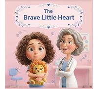 The Brave Little Heart: A Children's Story About Courage, Feelings, and Visiting the Doctor (Voices of Kindness Series)