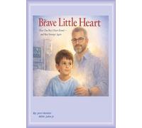 The Brave Little Heart: How One Boy's Heart Rested - And Beat Stronger Again
