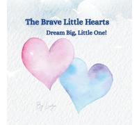 The Brave Little Hearts: Dream Big, Little One!