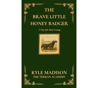 The Brave Little Honey Badger: A Tiny Tale About Courage (The Tiny Tales Collection - Little Lessons From The Wild)