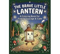 The Brave Little Lantern: Charming Nighttime Adventures and Mindful Art to Help Little Ones Feel Safe and Secure