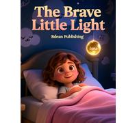 The Brave Little Light: A Calming Bedtime Story for Kids with Anxiety, Fear of the Dark, and Separation Worries