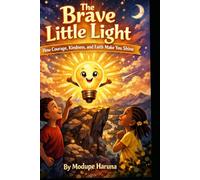 The Brave Little Light: How Courage, Kindness, and Faith Make You Shine