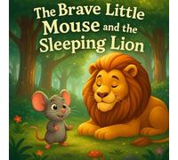 The Brave Little Mouse and The Sleeping Lion: Heartwarming Storybook for Kids & Toddlers | Perfect Storybook for Babies, Boys, and Girls Ages 1-12 | ... 1-3, 2 Year Olds, 3-5, 4 & 6 Year Olds