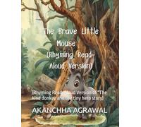 The Brave Little Mouse: (Rhyming Read-Aloud Version of "The kind donkey and the tiny hero story)