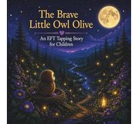 The Brave Little Owl Olive: An EFT Tapping Story for Children