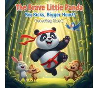 The Brave Little Panda: Coloring Book: Big Kicks & Giant Hugs! A Super Cute Martial Arts Adventure for Toddlers & Kids Ages 2-6 to Learn Kindness